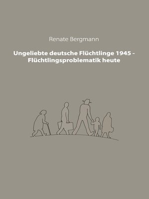 cover image of Ungeliebte deutsche Flüchtlinge 1945--Flüchtlingsproblematik heute